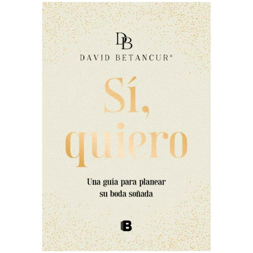 Si, Quiero. David Betancur Ediciones B Libro x 1.0 SI, QUIERO   Una agenda para planificar tu boda con consejos, ejercicios prácticos, recomendaciones y espacios interactivos para tomar notas: todo lo que necesitas saber para hacer realidad tu celebra