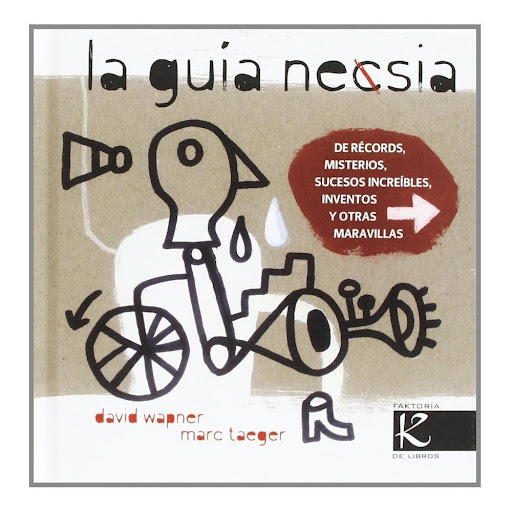 La Guia Necsia Faktoria K De Libros Libro x 1.0 LA GUIA NESCIA  La frontera entre lo real y lo imaginario es la clave de este libro de anécdotas surrealistas, sucesos absurdos, situaciones insólitas y misterios insondables. ¡Cuántas cosas sorprende