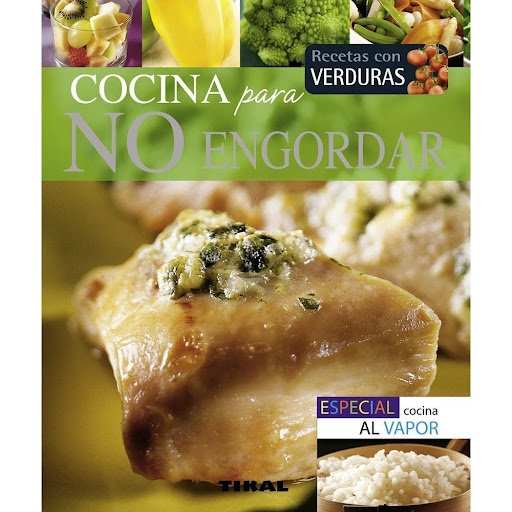 Cocina Para No Engordar. Pequeños Tesoros Ediciones Tikal Libro x 1.0 COCINA PARA NO ENGORDAR (PEQUEÑOS TESOROS)  Es posible comer de manera sana y disfrutar a la vez. Esto se consigue gracias a una buena elección de los ingredientes y a formas de cocinado que intensifi