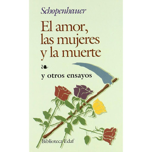 El Amor, Las Mujeres Y La Muerte. Arthur Schopenhauer Edaf Libro x 1.0 El Amor, Las Mujeres Y La Muerte... (24)   Una concepción pesimista y lúcida es característica del pensamiento de Schopenhauer. Según él, el mundo, en sus diversos órdenes y en su conjunto diversifica
