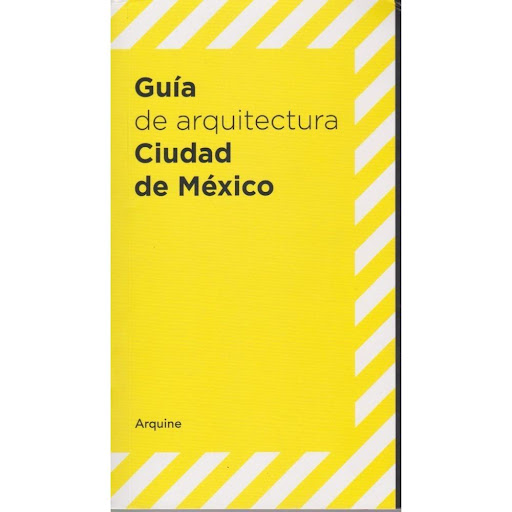 Guía De Arquitectura Ciudad De Mexico Arquine Libro x 1.0 GUIA DE ARQUITECTURA CIUDAD DE MEXICO  Mexico City Architecture Guide is a compilation of more than 150 works of architecture dating from the early 20th century up to the present day. To help orient r