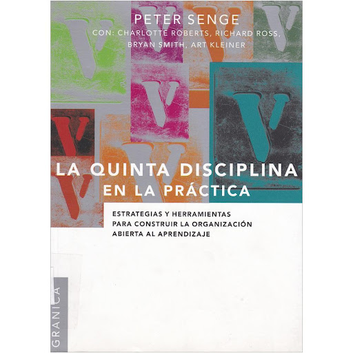 La Quinta Disciplina En La Práctica. Estrategias Y Herramientas Granica Libro x 1.0 LA QUINTA DISCIPLINA EN LA PRACTICA   Cuando presentamos La Quinta Disciplina en nuestra colección, dijimos que era el primer libro de management del siglo XXI, y no nos equivocamos. La obra de Peter 