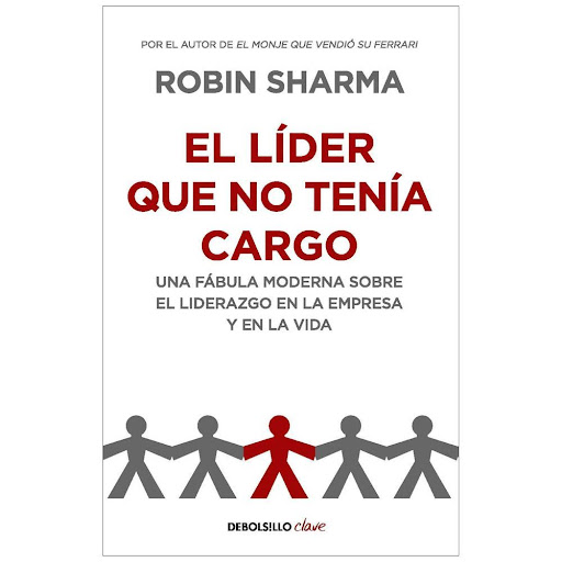 El Líder Que No Tenía Cargo. Robin Sharma Debolsillo Libro x 1.0 EL LÍDER QUE NO TENÍA CARGO   ROBIN SHARMA  El líder que no tenía cargo es el resultado de más de quince años en los que Robin Sharma ha trabajado como asesor de liderazgo en empresas como Microsoft, 