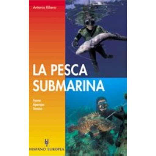 La Pesca Submarina Hispano Europea Libro x 1.0 LA PESCA SUBMARINA(FAUNA,APAREJOS,TEC.)**   La Pesca Submarina Antonio Ribera Este libro es un vasto y documentado compendio de todos aquellos conocimientos básicos que, relacionados con los aspectos 
