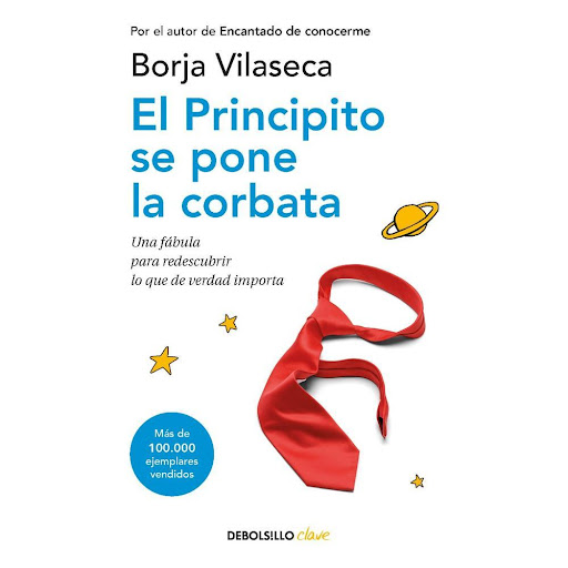 El Principito Se Pone La Corbata. Borja Vilaseca Debolsillo Libro x 1.0 El principito se pone la corbata  Esta fábula basada en hechos reales narra la historia de Pablo Príncipe, un joven inconformista y visionario que tras padecer una crisis existencial descubre su propó
