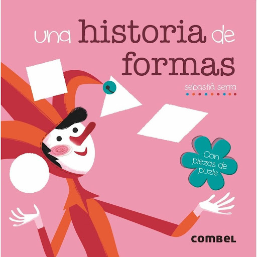 Una Historia De Formas. Sebastia Serra Combel Editorial Libro x 1.0 Una historia de formas   Una colección sobre los conceptos básicos con piezas de puzle y un paseo por los escenarios de la historia que entusiasmará a los más pequeños. Las formas se presentan de form