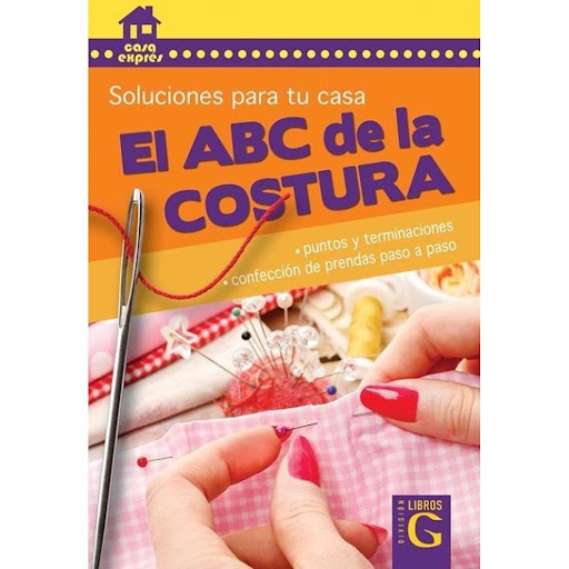El Abc De La Costura Imaginador Libro x 1.0 EL ABC DE LA COSTURA (21  Para los que recién empiezan y para los que tienen conocimientos básicos, el libro ideal para poder confeccionar sus propias prendas: esquemas, instrucciones para cortar la t