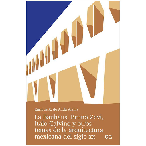 La Bauhaus, Bruno Zevi, Italo Calvino Y Otros Temas Gustavo Gili Libro x 1.0 LA BAUHAUS, BRUNO ZEVI, ITALO CALVINO Y OTROS TEMA…(24)   El presente libro recopila textos inéditos del arquitecto y doctor en Historia del Arte Enrique X. de Anda Alanís acerca de aquello que, en té