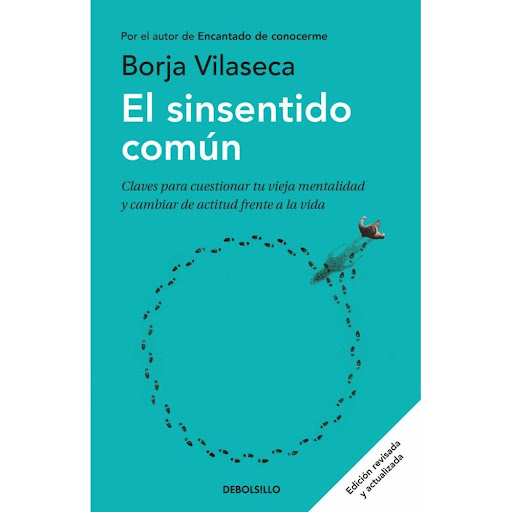 El Sinsentido Común. Borja Vilaseca Debolsillo Libro x 1.0 El Sinsentido Comun  En general llevamos una existencia de segunda mano, artificial y prefabricada. Lo cierto es que estamos completamente perdidos en el arte de vivir. No sabemos quiénes somos ni par