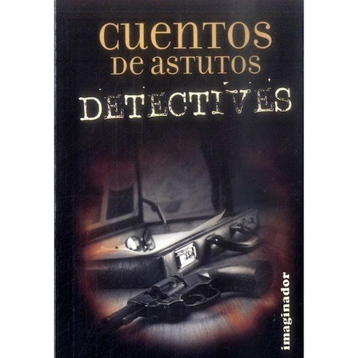Cuentos De Astutos Detectives Imaginador Libro x 1.0 CUENTOS DE ASTUTOS DETECTIVES  Cinco fantásticos cuentos de misterios y detectives escritos por algunos de los más grandes escritores de todos los tiempos, en un libro dirigido a chicos y chicas de en