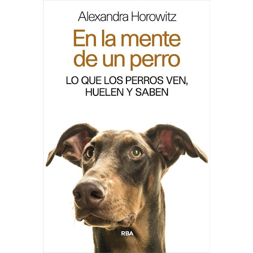 En La Mente De Un Perro. Alexandra Horowitz Rba Libro x 1.0 En la mente de un perro  Autor: Alexandra Horowitz Editorial : RBA Libros  Idioma : Español Tapa blanda : 368 páginas ISBN: 9788490565346  ¿Qué piensan los perros? ¿Cómo se relacionan con el mundo que
