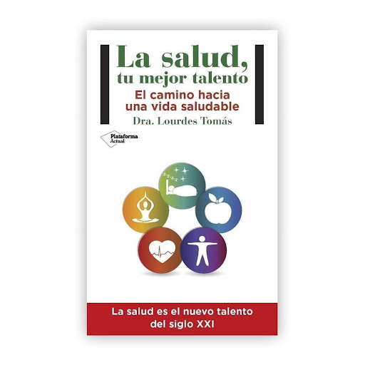 La Salud, Tu Mejor Talento. Dra. Lourdes Tomás Plataforma Libro x 1.0 La salud, tu mejor talento  Lourdes Tomás Rubio ISBN: 9788416820245 Páginas: 214 Colección: Actual Formato: Rústica con solapas Año de publicación: 2016   Una guía para alcanzar un mayor bienestar  Cu