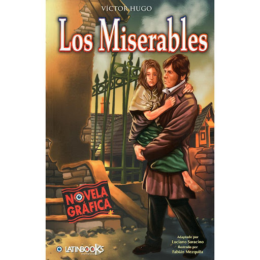Los Miserables. Victor Hugo Latinbooks Libro x 1.0 Las más grandes aventuras y los misterios más inquietantes de la literatura universal, en una nueva forma de experimentar estos clásicos de todos los tiempos.  Autor Hugo,Victor Ilustraciones de Mezqu