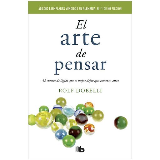 El Arte De Pensar. Rolf Dobelli B De Bolsillo Libro x 1.0 ARTE DE PENSAR, EL  Quien sabe lo fácil que a menudo es equivocarse, está mejor preparado que quien lo ignora. Nuestro cerebro está programado para llevar una vida como cazadores y recolectores. Sin e
