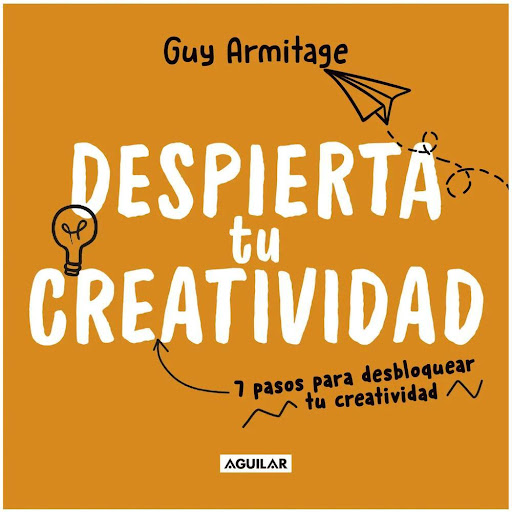 Despierta Tu Creatividad. Guy Armitage Aguilar Libro x 1.0 DESPIERTA TU CREATIVIDAD   Con humor y pautas simples pero juguetonas, Guy Armitage te da en este texto —que es en parte manifiesto y en parte guía— las herramientas necesarias para desbloquear tu pot