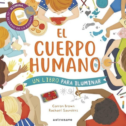 El Cuerpo Humano: Un Libro Para Iluminar (t.d) Editorial Norma Libro x 1.0 EL CUERPO HUMANO. UN LIBRO PARA ILUMINAR (T.D)   Carron Brown, Rachael Saunders  No ficción   A partir de 3 años  Serie: Libros para iluminar  ¡Todos los secretos del cuerpo humano al descubierto! Est