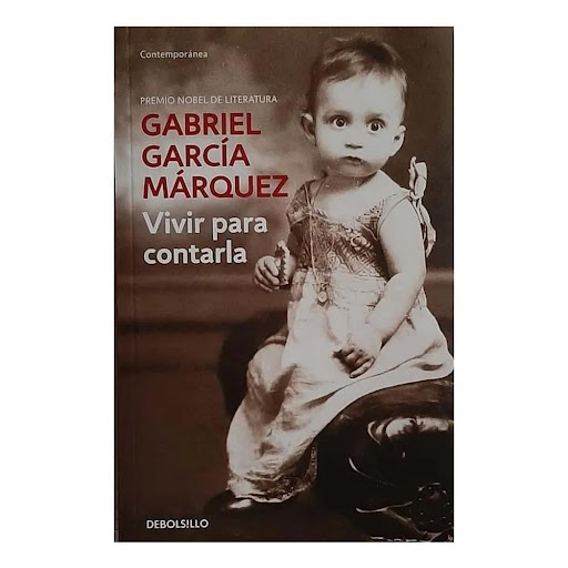 Vivir Para Contarla. Gabriel García Márquez Debolsillo Libro x 1.0 VIVIR PARA CONTARLA  En Vivir para contarla, el premio Nobel colombiano ofrece la memoria de sus años de infancia y juventud, aquellos en los que se fundaría el imaginario que, con el tiempo, daría lu