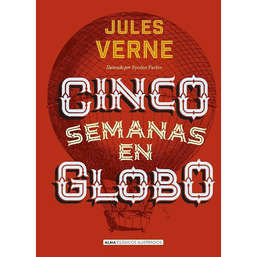 Cinco Semanas En Globo. Julio Verne (t.d) ALMA Libro x 1.0 Cinco Semanas en Globo Julio Verne · Editorial Alma   Jules Verne es uno de los grandes referentes de la novela de aventuras y precursor de la ciencia ficción. Su obra celebra la fascinación por lo de