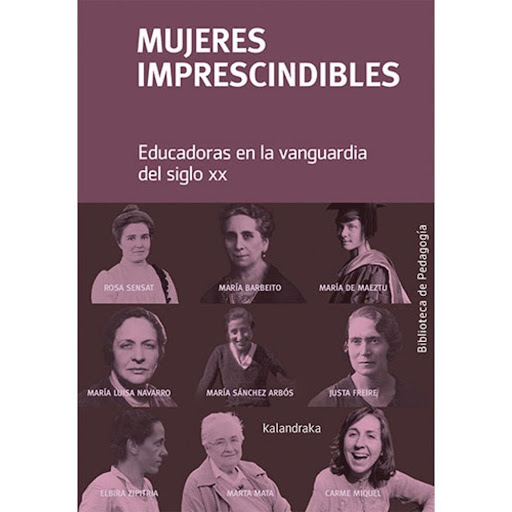 Mujeres Imprescindibles Kalandraka Libro x 1.0 MUJERES IMPRESCINDIBLES (22)  Mujeres imprescindibles. Educadoras en la vanguardia del siglo xx? pone de relieve el protagonismo de algunas de las mujeres más importantes de nuestra reciente historia 