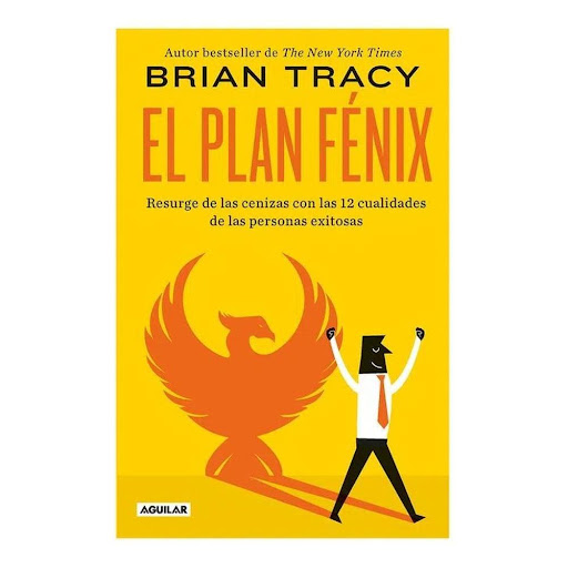 El Plan Fénix. Brian Tracy Aguilar Libro x 1.0 El plan Fénix  Tal y como lo plantea el mito del Ave Fénix, es posible resurgir de nuestras cenizas sin importar los fracasos anteriores. En una época de pospan-demia con un entorno complicado de alta