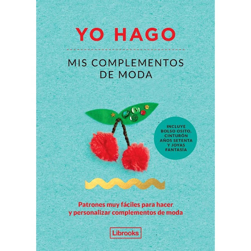Yo Hago. Mis Complementos De Moda (T.D) Librooks Libro x 1.0 Yo Hago mis complementos de moda Georgia Vaux y Lousie Scott-Smith Patrones muy fáciles para hacer y personalizar complementos de moda.  ¡Crea tu propio estilo! Con retazos de tela, lentejuelas, aguja