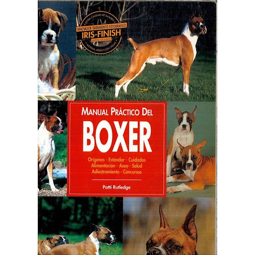 Manual Practico Del Boxer Hispano Europea Libro x 1.0 MANUAL PRACTICO DEL-BOXER   Boxer. Manual Práctico Del Patti Rutledge Con un lenguaje sencillo y ameno, y profusamente ilustrado con extraordinarias fotografías, ayuda a los propietarios de un Boxer a