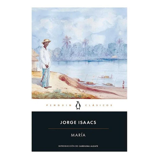 Maria. Jorge Isaacs Penguin Random House Libro x 1.0 María  Desde que se publicó, en 1867, María ha encantado a generaciones yy generaciones de lectores. El intrincado amor entre Efraín, hijo de un hacendado del Cauca, y su hermana adoptiva se desarroll