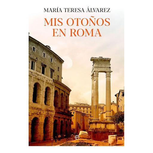 Mis Otoños En Roma La Esfera De Los Libros Libro x 1.0 MIS OTOÑOS EN ROMA   María Teresa Álvarez es una enamorada de Roma, a la que viaja todos los otoños desde hace años, porque «Roma es fuente inagotable de belleza. En cualquier rincón, en cualquier esq