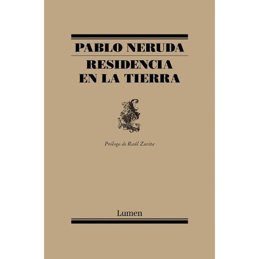 Residencia En La Tierra. Pablo Neruda Lumen Libro x 1.0 RESIDENCIA EN LA TIERRA   Publicado inicialmente en 1933 y ampliado en 1935, Residencia en la tierra es el gran clásico del «más grande poeta del siglo XX en todos los idiomas», en palabras de Gabriel